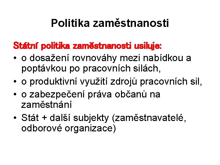 Politika zaměstnanosti Státní politika zaměstnanosti usiluje: • o dosažení rovnováhy mezi nabídkou a poptávkou