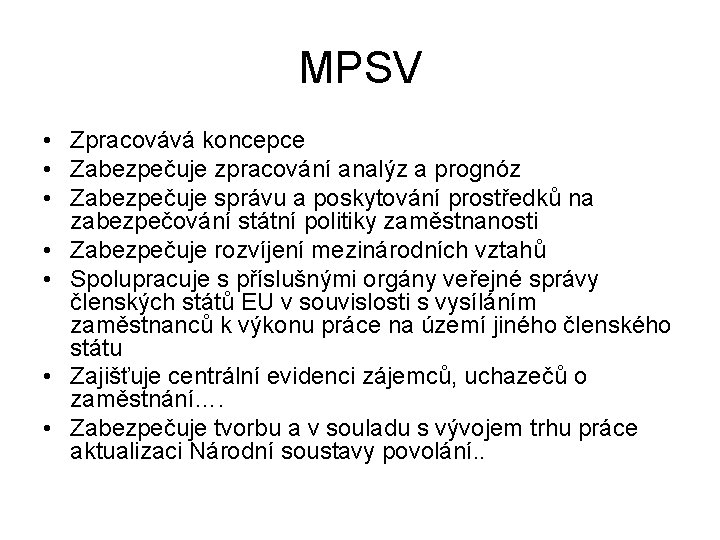 MPSV • Zpracovává koncepce • Zabezpečuje zpracování analýz a prognóz • Zabezpečuje správu a MPSV • Zpracovává koncepce • Zabezpečuje zpracování analýz a prognóz • Zabezpečuje správu a