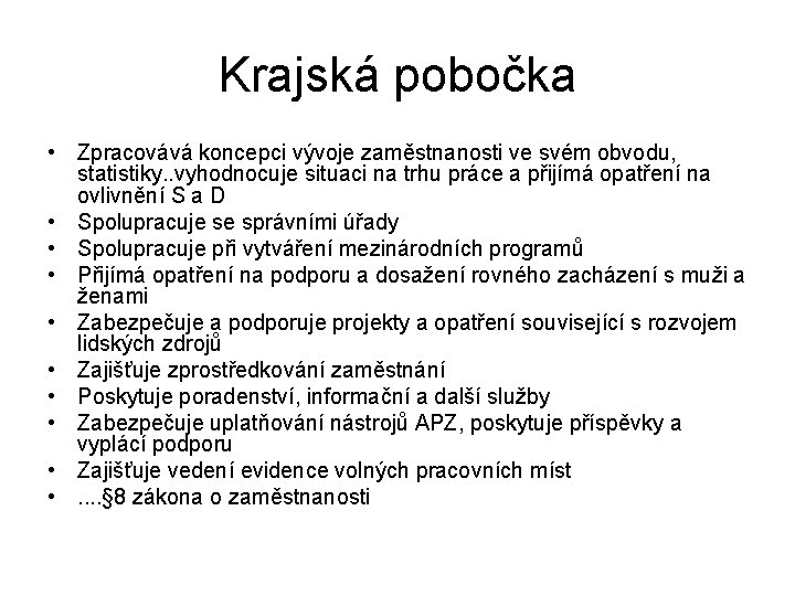 Krajská pobočka • Zpracovává koncepci vývoje zaměstnanosti ve svém obvodu, statistiky. . vyhodnocuje situaci