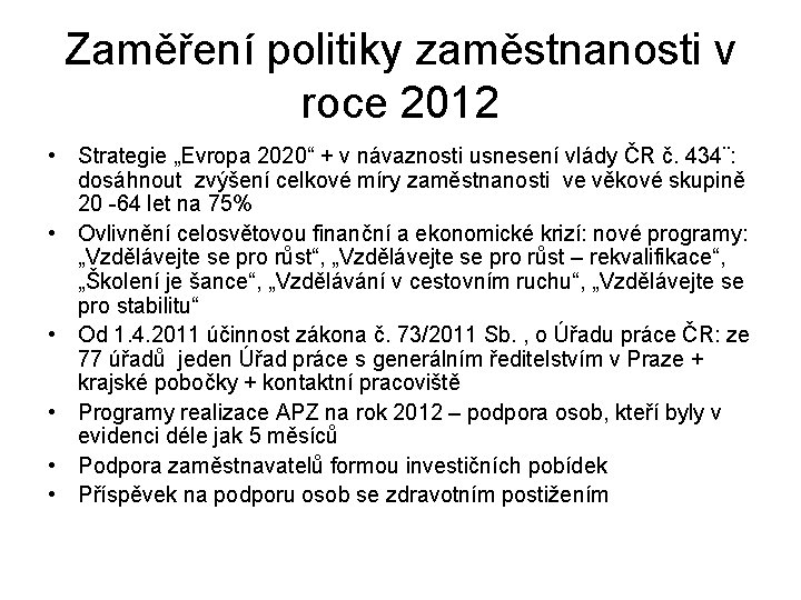 Zaměření politiky zaměstnanosti v roce 2012 • Strategie „Evropa 2020“ + v návaznosti usnesení