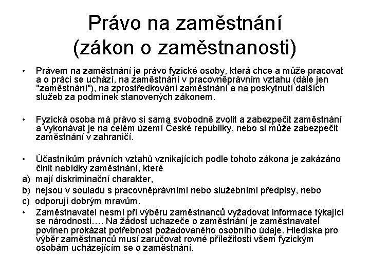 Právo na zaměstnání (zákon o zaměstnanosti) • Právem na zaměstnání je právo fyzické osoby,