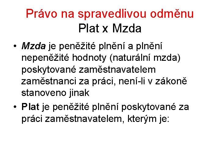 Právo na spravedlivou odměnu Plat x Mzda • Mzda je peněžité plnění a plnění