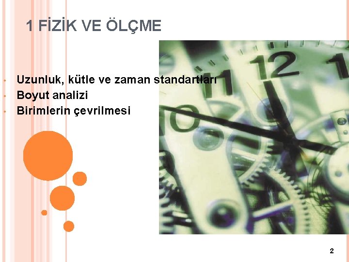 1 FİZİK VE ÖLÇME • • • Uzunluk, kütle ve zaman standartları Boyut analizi