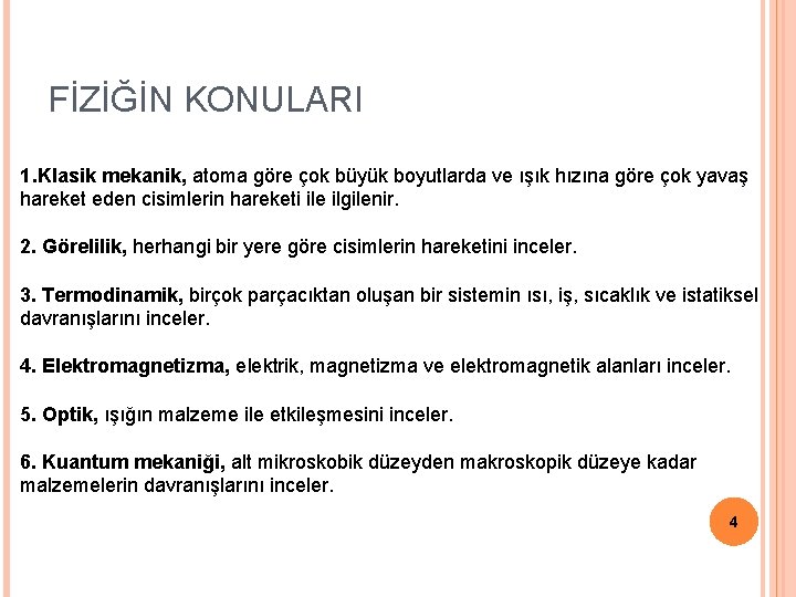 FİZİĞİN KONULARI 1. Klasik mekanik, atoma göre çok büyük boyutlarda ve ışık hızına göre