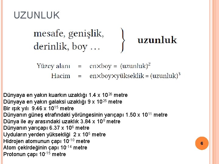 UZUNLUK Dünyaya en yakın kuarkın uzaklığı 1. 4 x 1026 metre Dünyaya en yakın