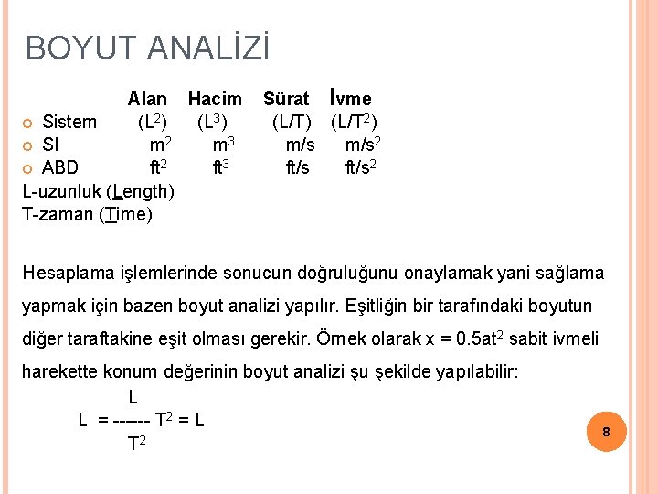 BOYUT ANALİZİ Alan Hacim Sistem (L 2) (L 3) SI m 2 m 3