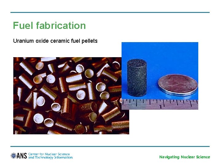 Fuel fabrication Uranium oxide ceramic fuel pellets Navigating Nuclear Science 