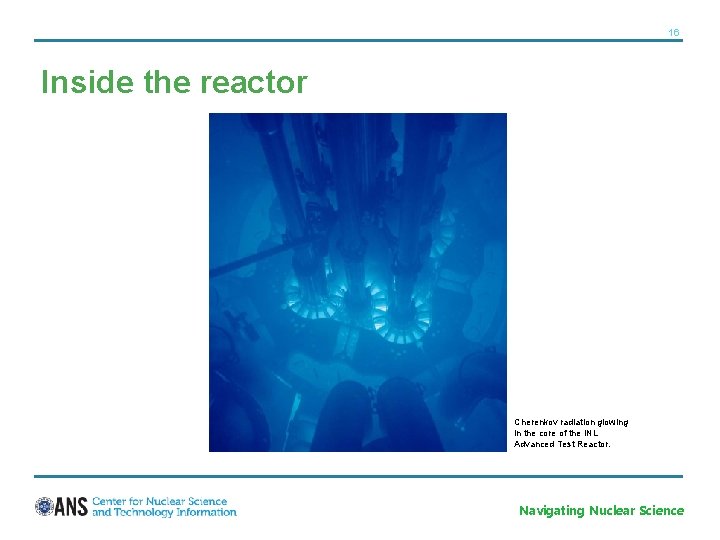 16 Inside the reactor Cherenkov radiation glowing in the core of the INL Advanced