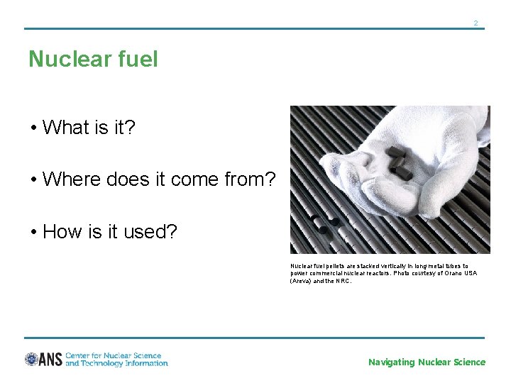 2 Nuclear fuel • What is it? • Where does it come from? •