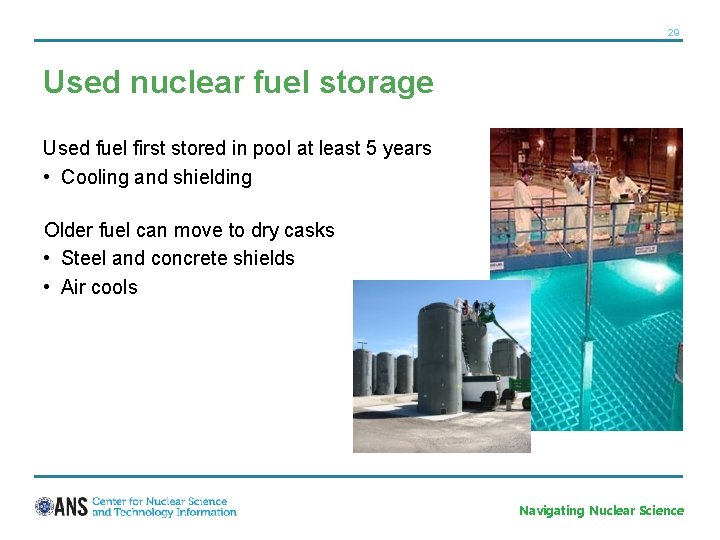 29 Used nuclear fuel storage Used fuel first stored in pool at least 5