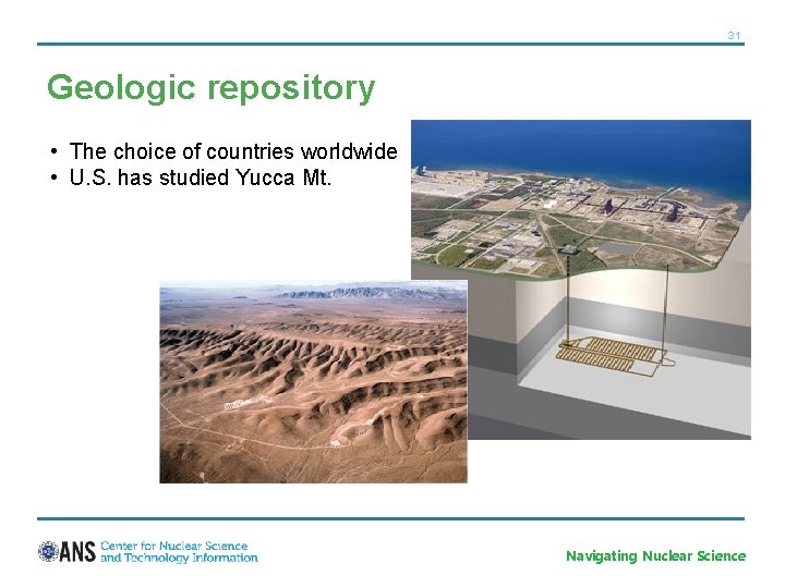 31 Geologic repository • The choice of countries worldwide • U. S. has studied