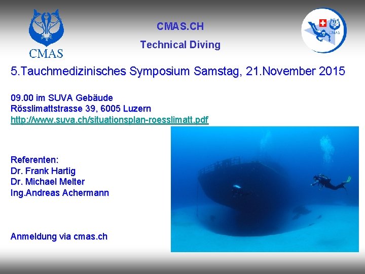 CMAS. CH Technical Diving 5. Tauchmedizinisches Symposium Samstag, 21. November 2015 09. 00 im