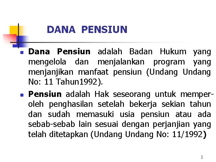 DANA PENSIUN n n Dana Pensiun adalah Badan Hukum yang mengelola dan menjalankan program