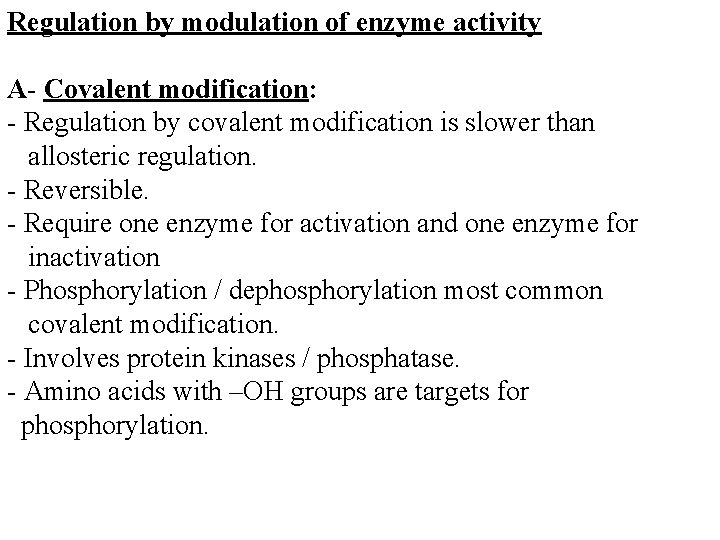 Regulation by modulation of enzyme activity A- Covalent modification: - Regulation by covalent modification