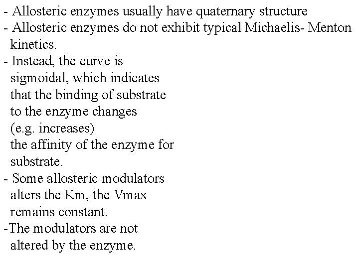 - Allosteric enzymes usually have quaternary structure - Allosteric enzymes do not exhibit typical