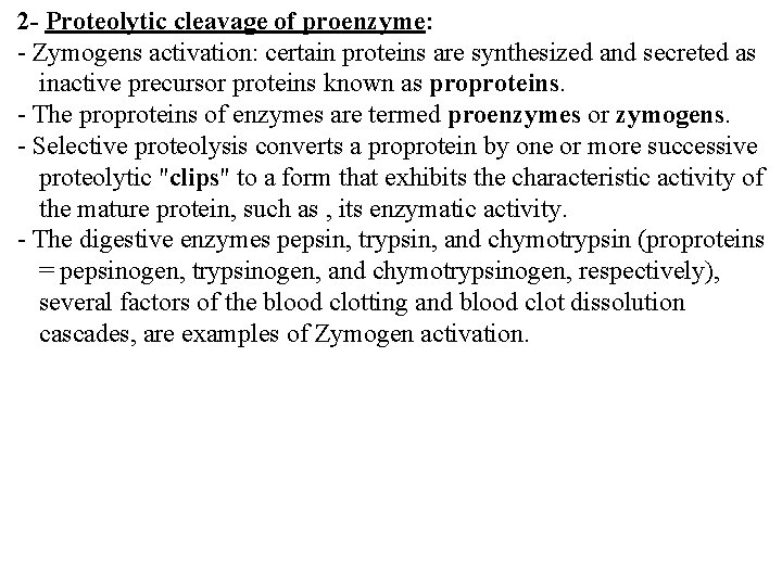 2 - Proteolytic cleavage of proenzyme: - Zymogens activation: certain proteins are synthesized and