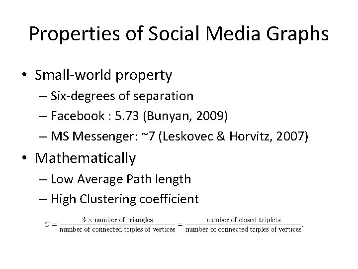 Properties of Social Media Graphs • Small-world property – Six-degrees of separation – Facebook