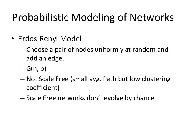 Probabilistic Modeling of Networks • Erdos-Renyi Model – Choose a pair of nodes uniformly