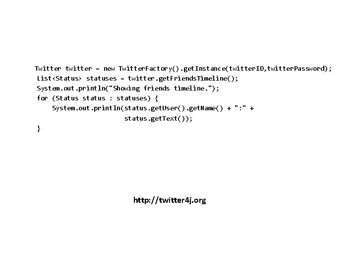 Twitter twitter = new Twitter. Factory(). get. Instance(twitter. ID, twitter. Password); List<Status> statuses =