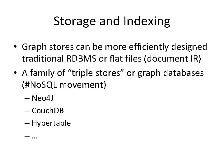 Storage and Indexing • Graph stores can be more efficiently designed traditional RDBMS or