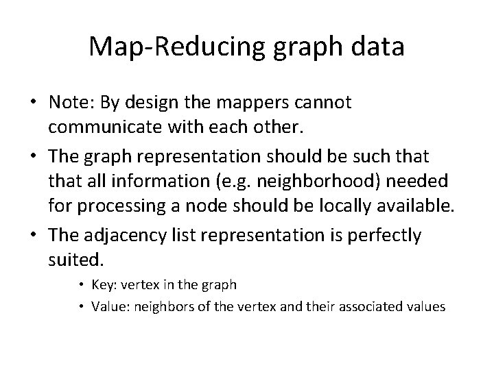 Map-Reducing graph data • Note: By design the mappers cannot communicate with each other.