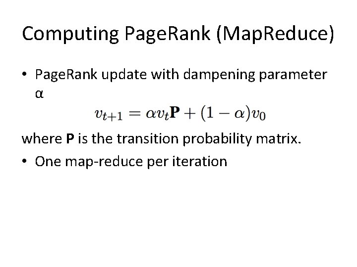 Computing Page. Rank (Map. Reduce) • Page. Rank update with dampening parameter α where