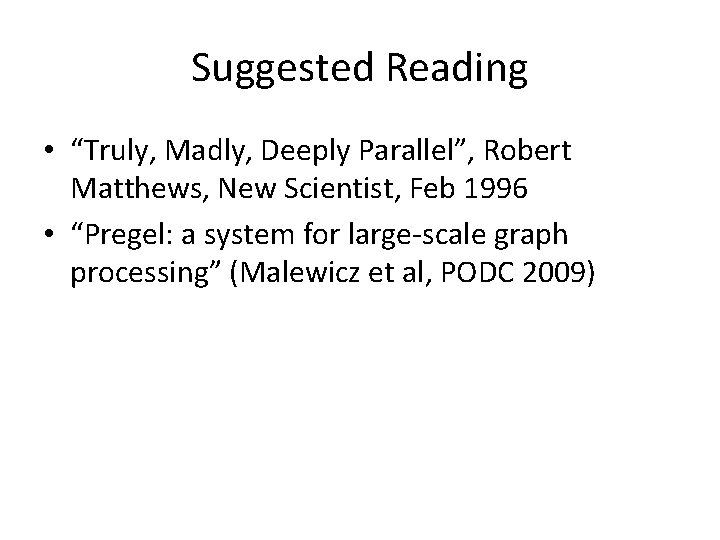 Suggested Reading • “Truly, Madly, Deeply Parallel”, Robert Matthews, New Scientist, Feb 1996 •