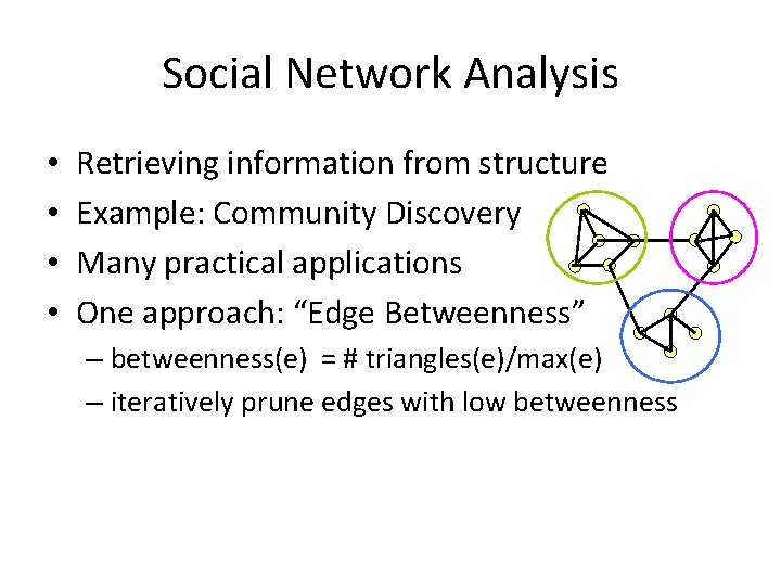 Social Network Analysis • • Retrieving information from structure Example: Community Discovery Many practical