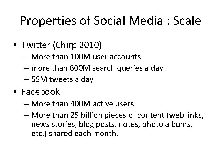 Properties of Social Media : Scale • Twitter (Chirp 2010) – More than 100