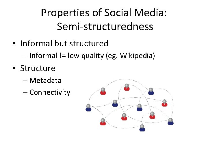 Properties of Social Media: Semi-structuredness • Informal but structured – Informal != low quality