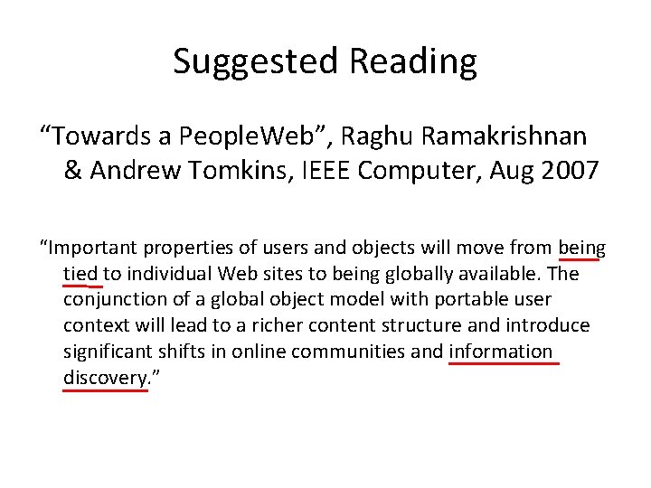 Suggested Reading “Towards a People. Web”, Raghu Ramakrishnan & Andrew Tomkins, IEEE Computer, Aug