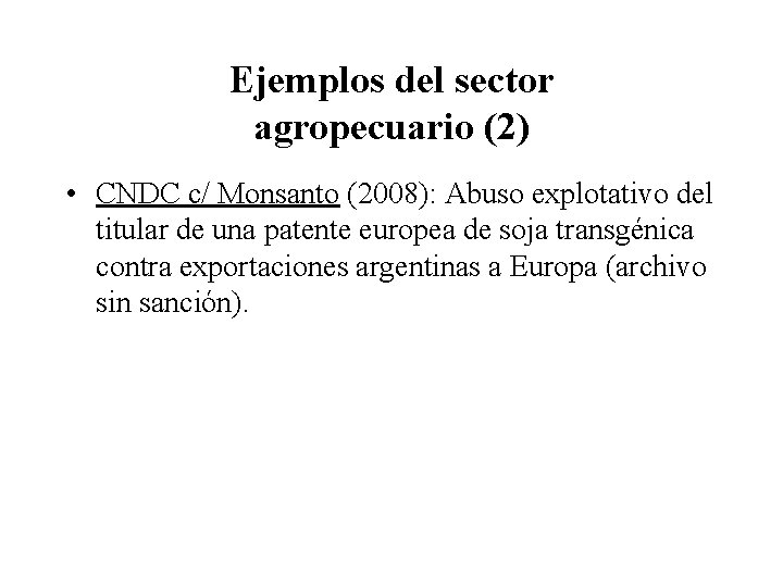 Ejemplos del sector agropecuario (2) • CNDC c/ Monsanto (2008): Abuso explotativo del titular
