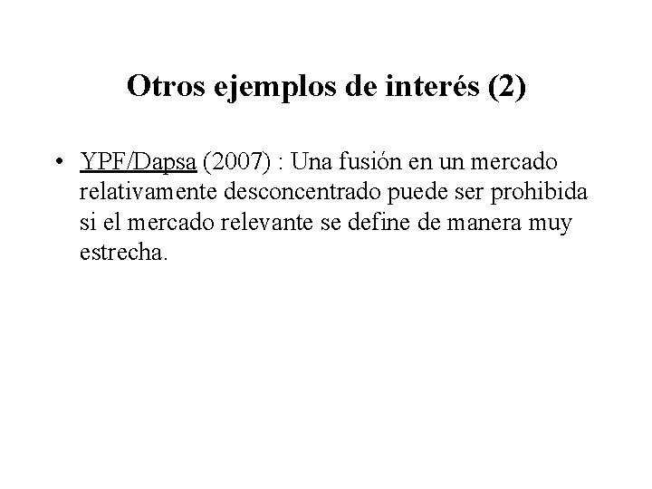 Otros ejemplos de interés (2) • YPF/Dapsa (2007) : Una fusión en un mercado