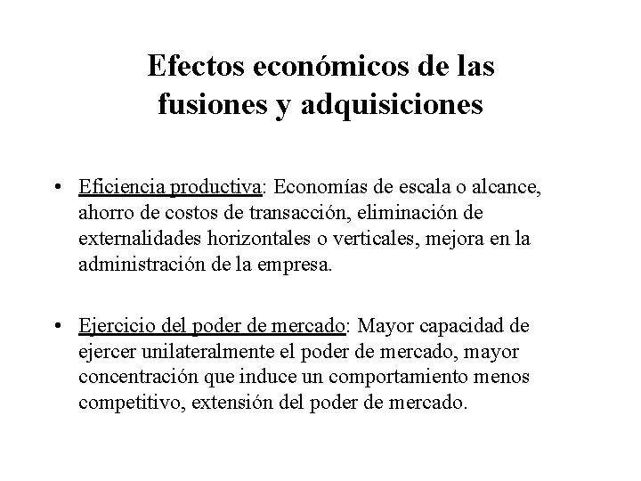 Efectos económicos de las fusiones y adquisiciones • Eficiencia productiva: Economías de escala o