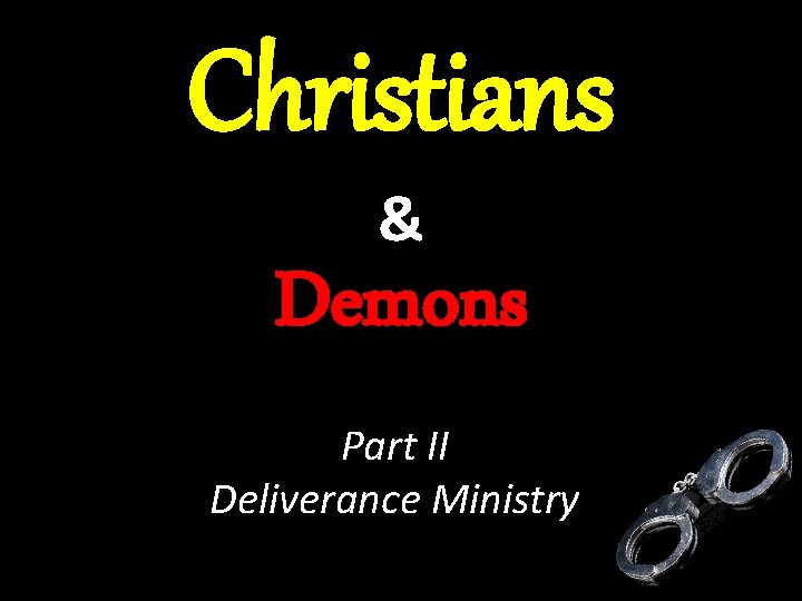 Christians & Demons Part II Deliverance Ministry 