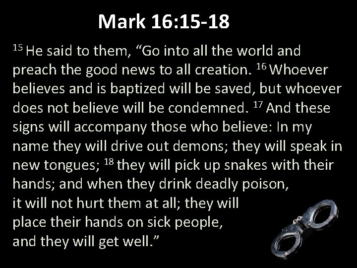 Mark 16: 15 -18 15 He said to them, “Go into all the world