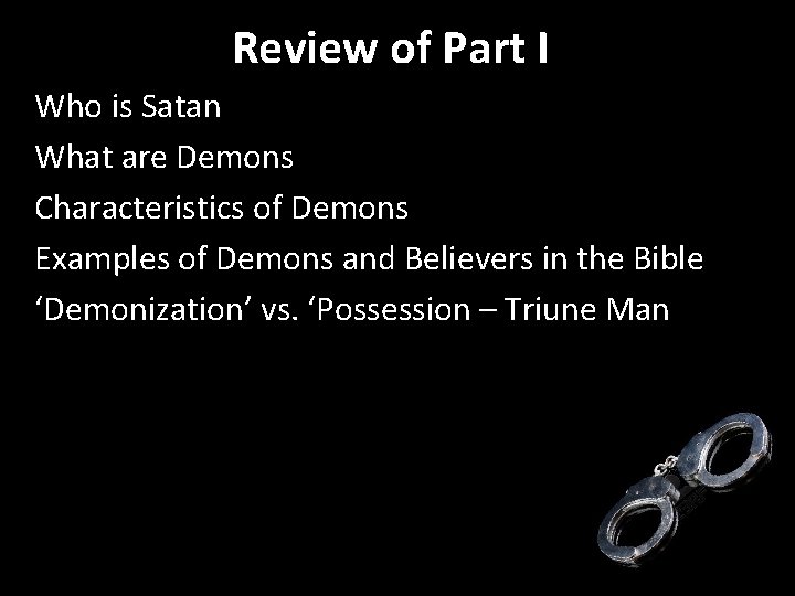 Review of Part I Who is Satan What are Demons Characteristics of Demons Examples