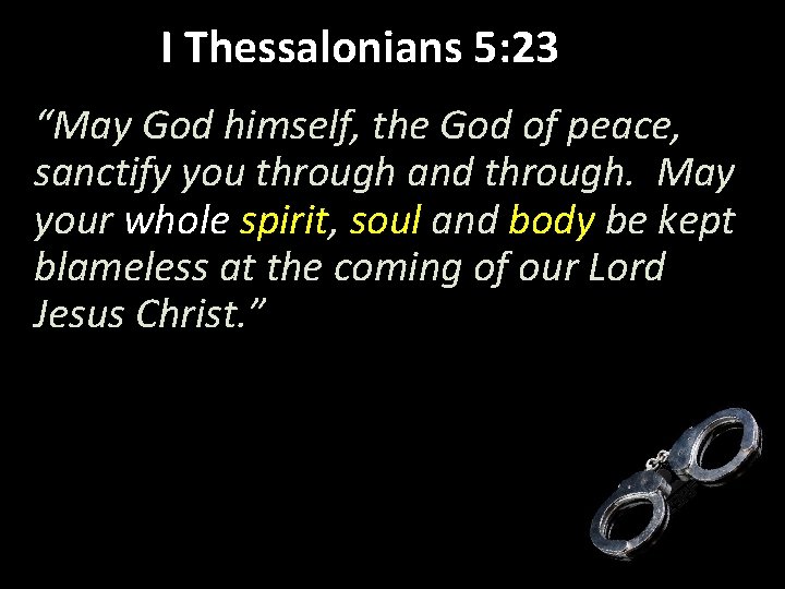 I Thessalonians 5: 23 “May God himself, the God of peace, sanctify you through