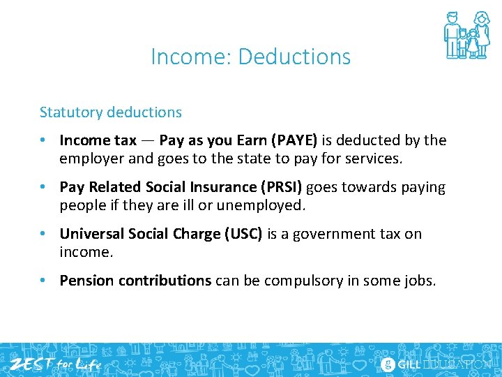 Income: Deductions Statutory deductions • Income tax — Pay as you Earn (PAYE) is