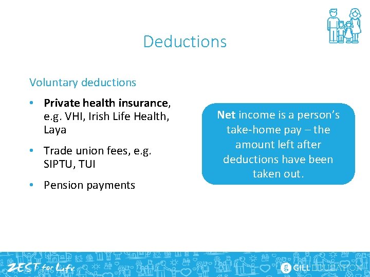 Deductions Voluntary deductions • Private health insurance, e. g. VHI, Irish Life Health, Laya