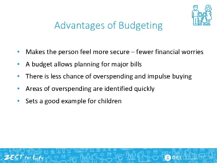 Advantages of Budgeting • Makes the person feel more secure – fewer financial worries