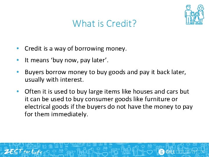 What is Credit? • Credit is a way of borrowing money. • It means