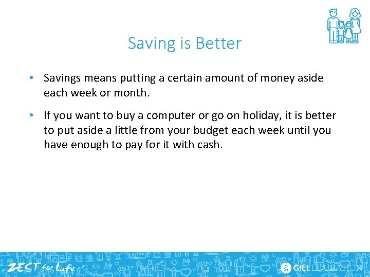 Saving is Better • Savings means putting a certain amount of money aside each