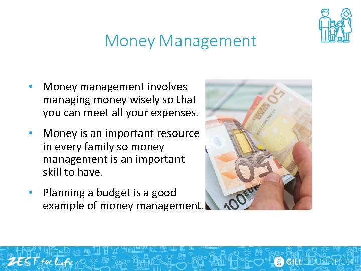 Money Management • Money management involves managing money wisely so that you can meet