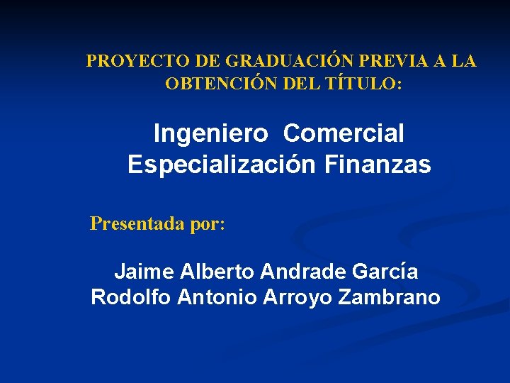 PROYECTO DE GRADUACIÓN PREVIA A LA OBTENCIÓN DEL TÍTULO: Ingeniero Comercial Especialización Finanzas Presentada