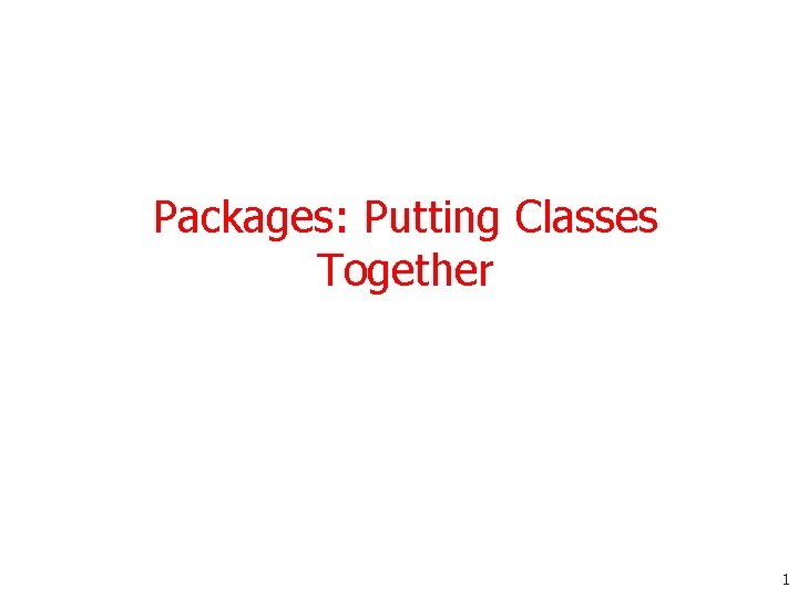 Packages: Putting Classes Together 1 