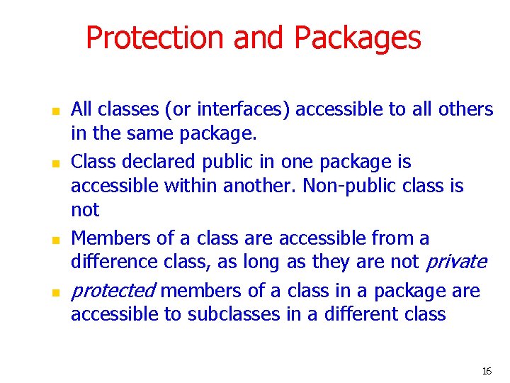 Protection and Packages n n All classes (or interfaces) accessible to all others in
