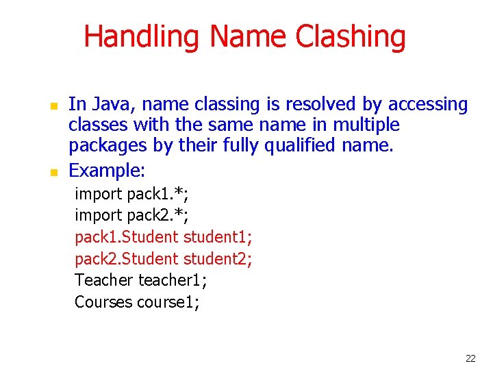 Handling Name Clashing n n In Java, name classing is resolved by accessing classes