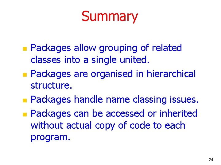 Summary n n Packages allow grouping of related classes into a single united. Packages