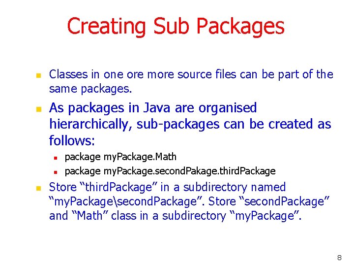 Creating Sub Packages n n Classes in one ore more source files can be